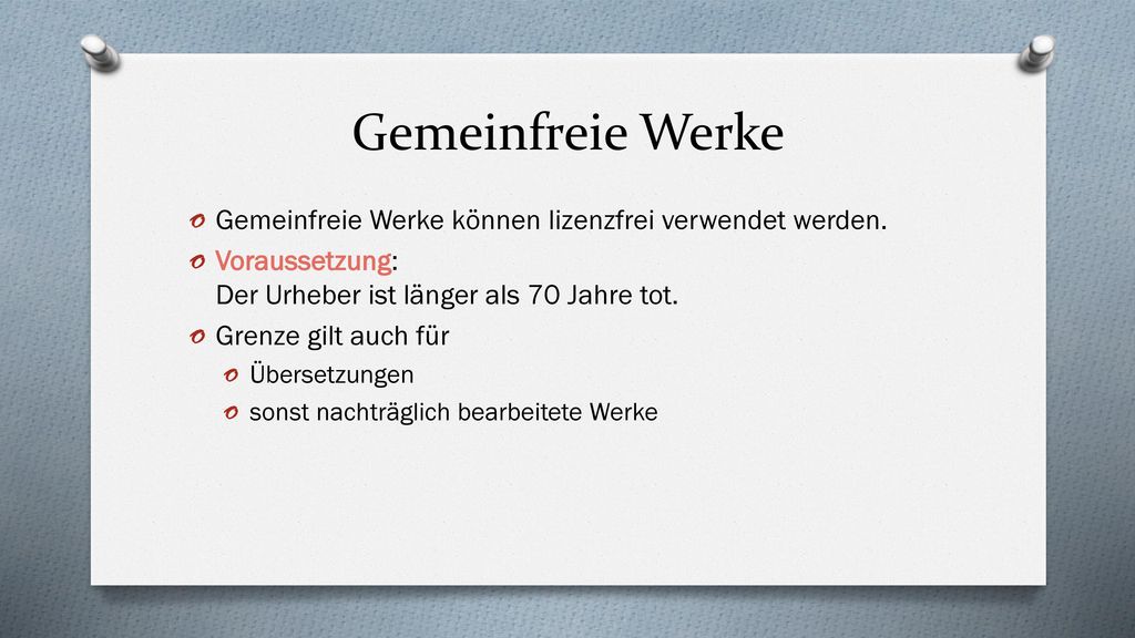 Gemeinfreie Werke Gemeinfreie Werke können lizenzfrei verwendet werden. Voraussetzung: Der Urheber ist länger als 70 Jahre tot.