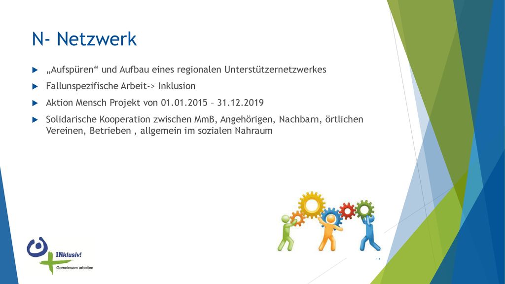 N- Netzwerk „Aufspüren und Aufbau eines regionalen Unterstützernetzwerkes. Fallunspezifische Arbeit-> Inklusion.