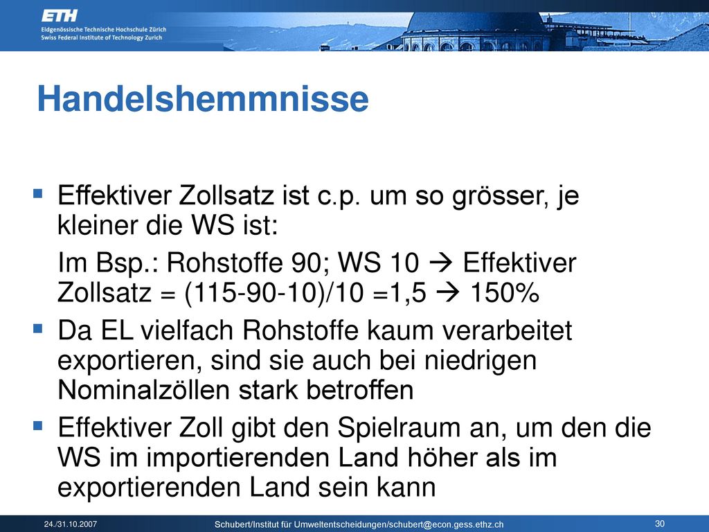 Handelshemmnisse Effektiver Zollsatz ist c.p. um so grösser, je kleiner die WS ist: