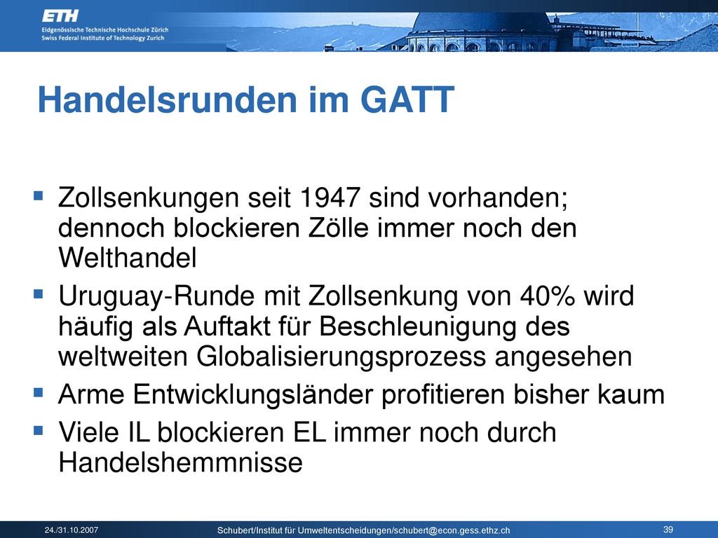 Handelsrunden im GATT Zollsenkungen seit 1947 sind vorhanden; dennoch blockieren Zölle immer noch den Welthandel.