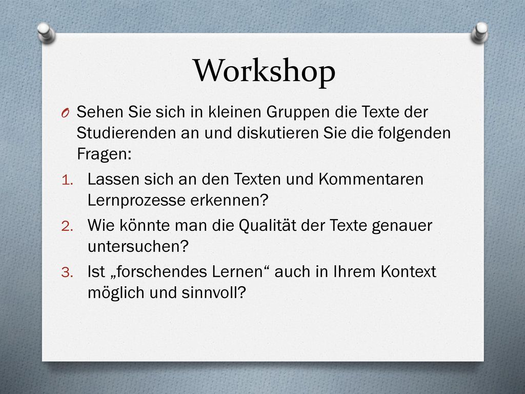 Workshop Sehen Sie sich in kleinen Gruppen die Texte der Studierenden an und diskutieren Sie die folgenden Fragen: