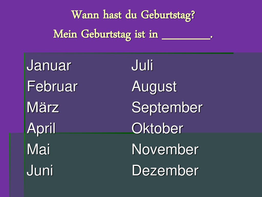 Wann hast du Geburtstag Mein Geburtstag ist in ______.