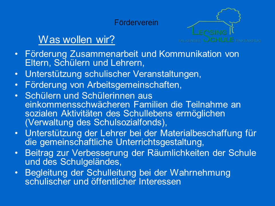 Was wollen wir Förderung Zusammenarbeit und Kommunikation von Eltern, Schülern und Lehrern, Unterstützung schulischer Veranstaltungen,