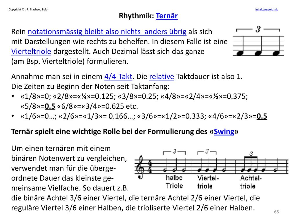 Rhythmik: Ternär Rein notationsmässig bleibt also nichts anders übrig als sich mit Darstellungen wie rechts zu behelfen. In diesem Falle ist eine.