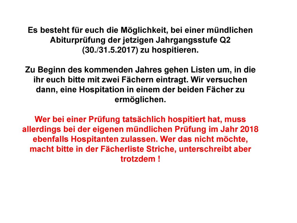 Es besteht für euch die Möglichkeit, bei einer mündlichen Abiturprüfung der jetzigen Jahrgangsstufe Q2 (30./ ) zu hospitieren.