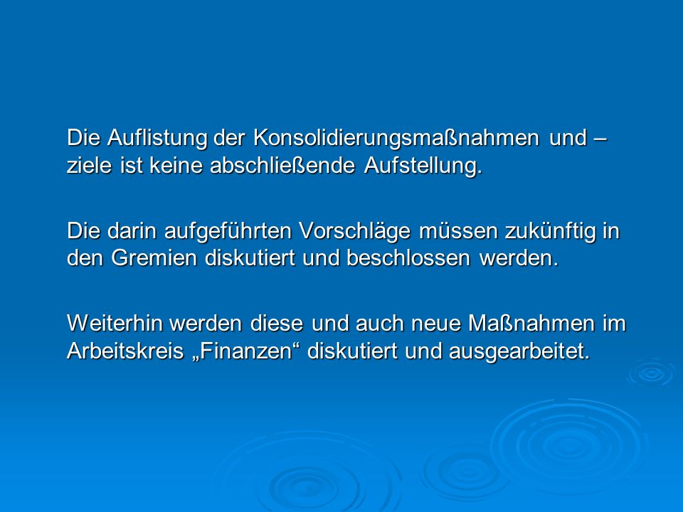 Die Auflistung der Konsolidierungsmaßnahmen und –ziele ist keine abschließende Aufstellung.