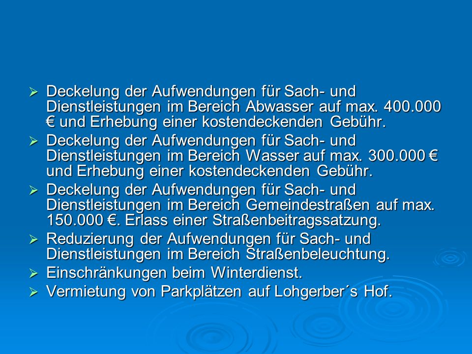 Deckelung der Aufwendungen für Sach- und Dienstleistungen im Bereich Abwasser auf max € und Erhebung einer kostendeckenden Gebühr.