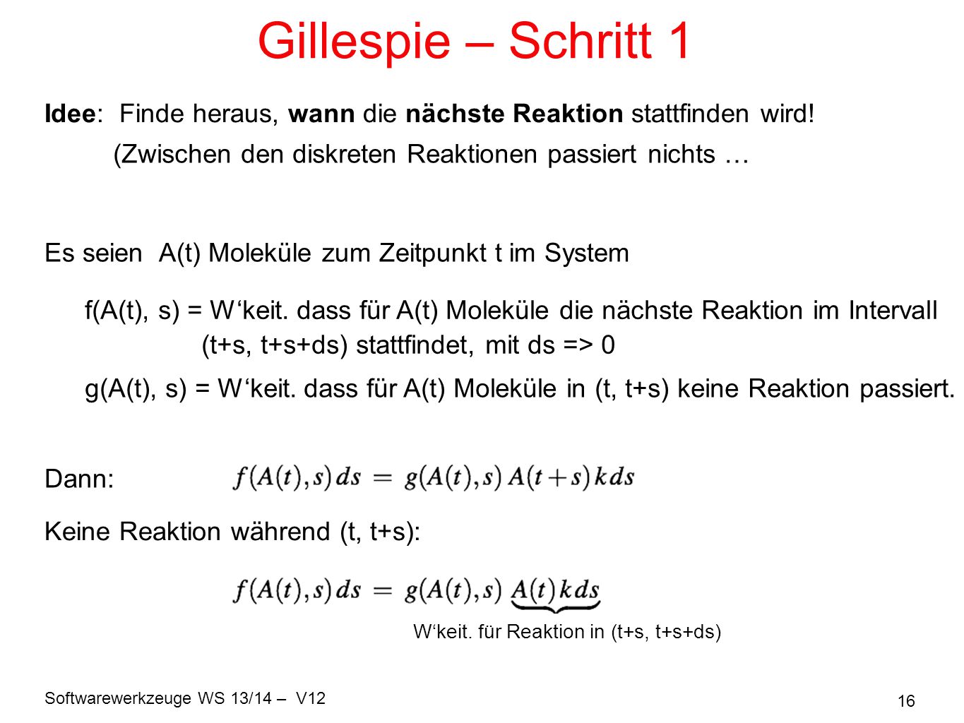 Gillespie – Schritt 1 Idee: Finde heraus, wann die nächste Reaktion stattfinden wird! (Zwischen den diskreten Reaktionen passiert nichts …