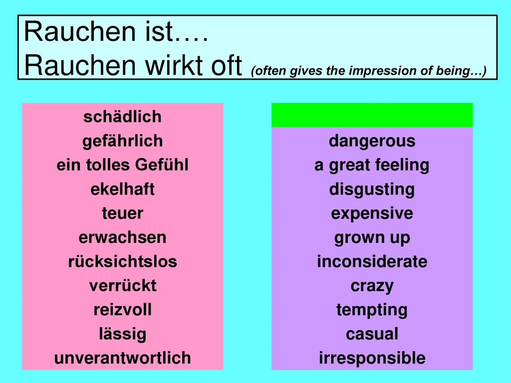 Rauchen ist…. Rauchen wirkt oft (often gives the impression of being…)