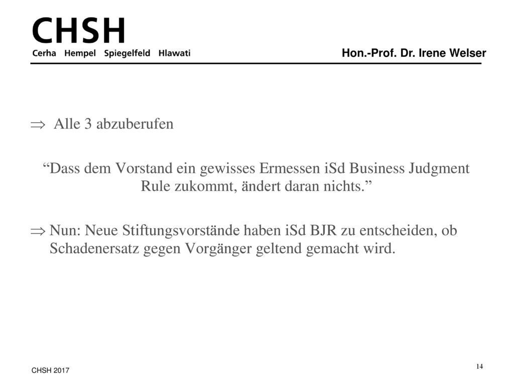 Alle 3 abzuberufen Dass dem Vorstand ein gewisses Ermessen iSd Business Judgment Rule zukommt, ändert daran nichts.