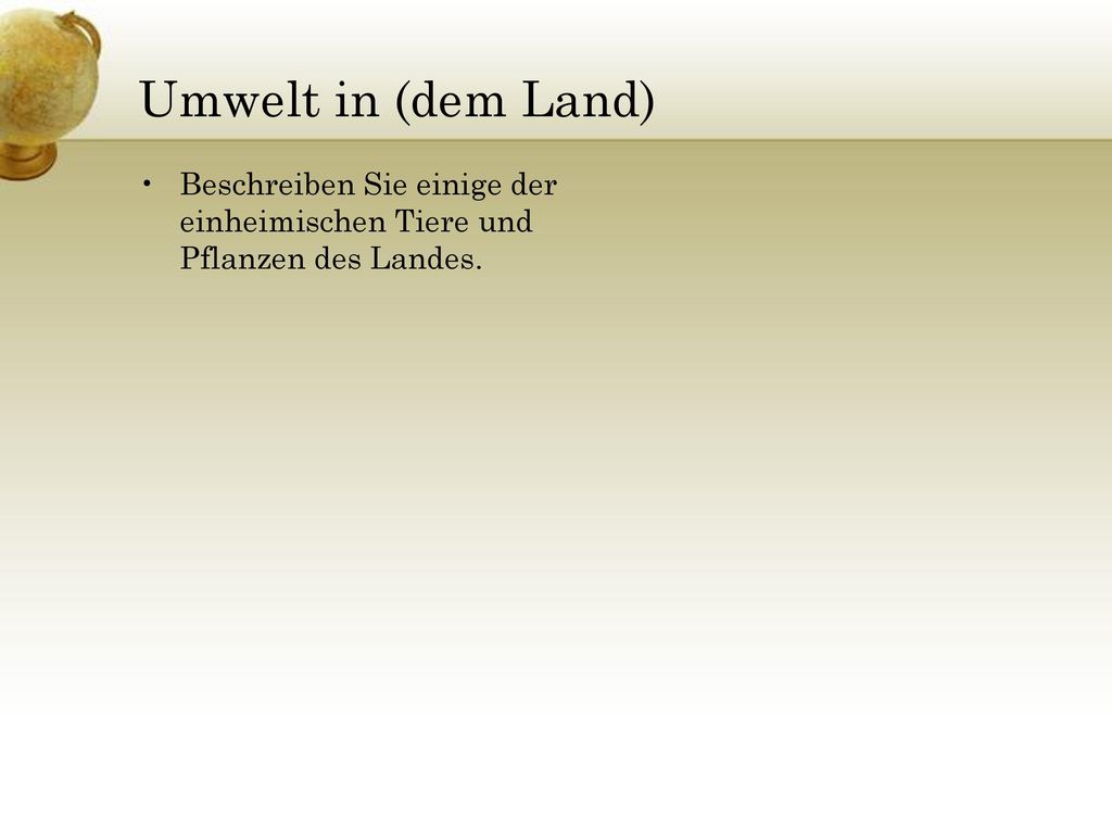 Umwelt in (dem Land) Beschreiben Sie einige der einheimischen Tiere und Pflanzen des Landes.