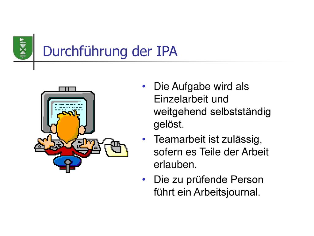 Durchführung der IPA Die Aufgabe wird als Einzelarbeit und weitgehend selbstständig gelöst.