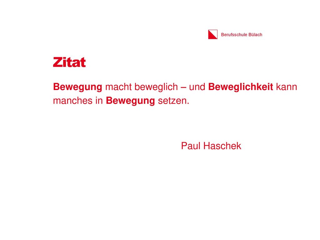 Zitat Bewegung macht beweglich – und Beweglichkeit kann manches in Bewegung setzen. Paul Haschek