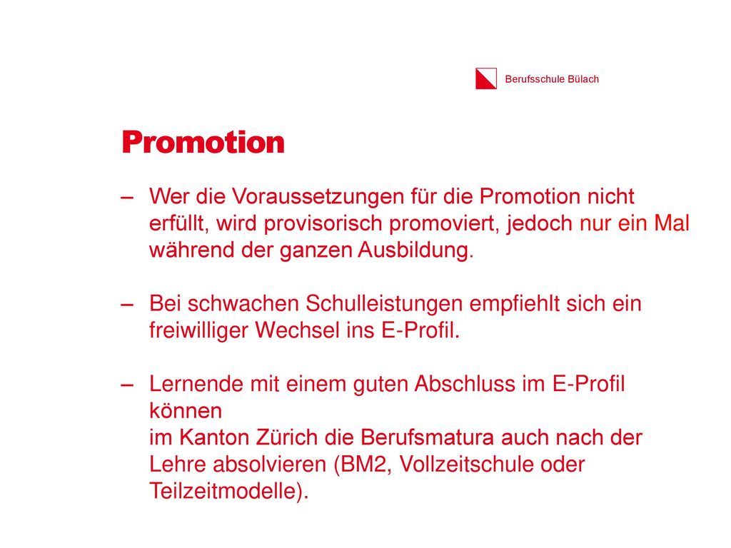 Promotion Wer die Voraussetzungen für die Promotion nicht erfüllt, wird provisorisch promoviert, jedoch nur ein Mal während der ganzen Ausbildung.