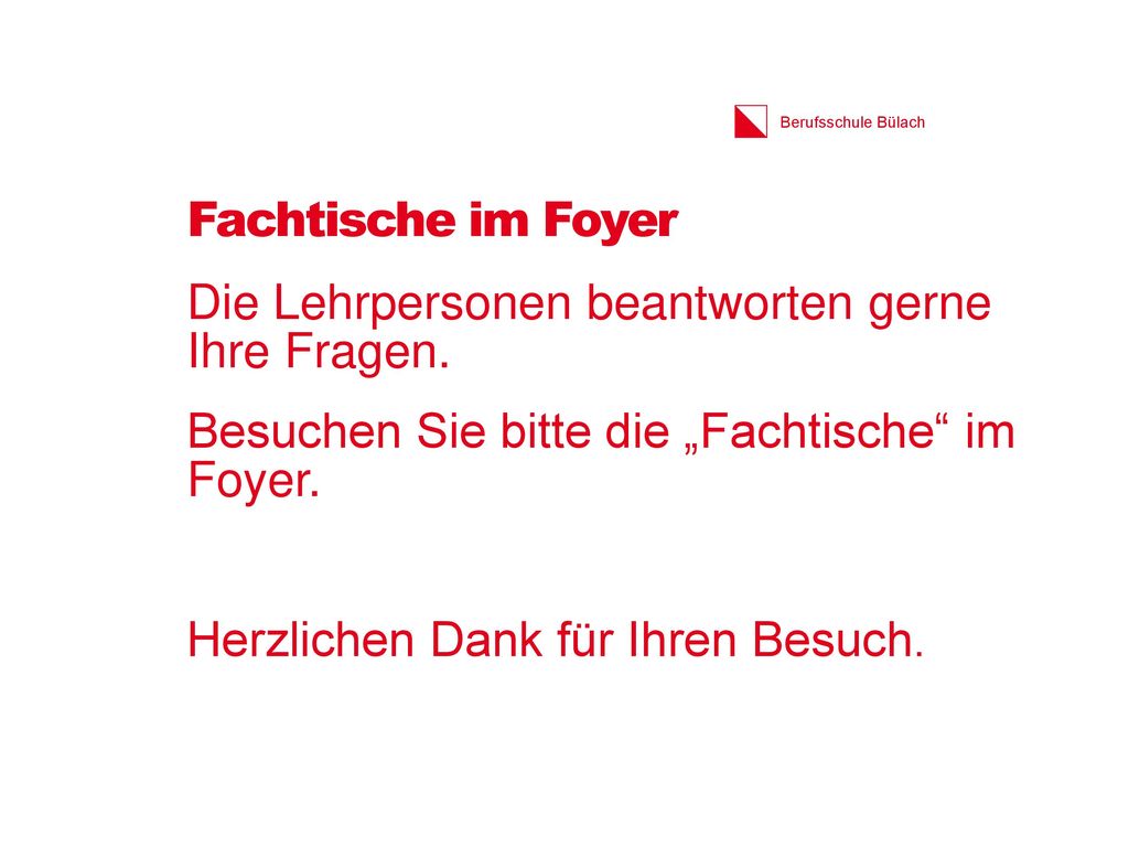 Fachtische im Foyer Die Lehrpersonen beantworten gerne Ihre Fragen.