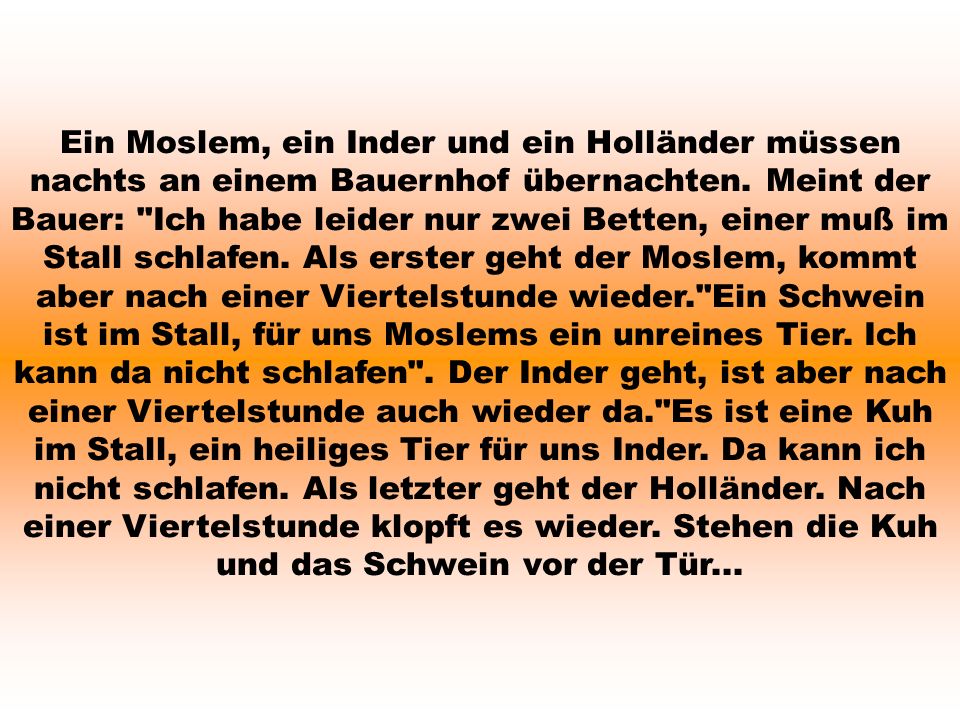 Ein Moslem, ein Inder und ein Holländer müssen nachts an einem Bauernhof übernachten.