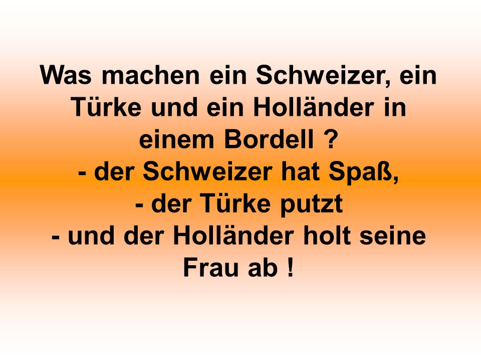 Was machen ein Schweizer, ein Türke und ein Holländer in einem Bordell