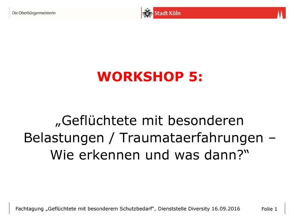 WORKSHOP 5: „Geflüchtete mit besonderen Belastungen / Traumataerfahrungen – Wie erkennen und was dann