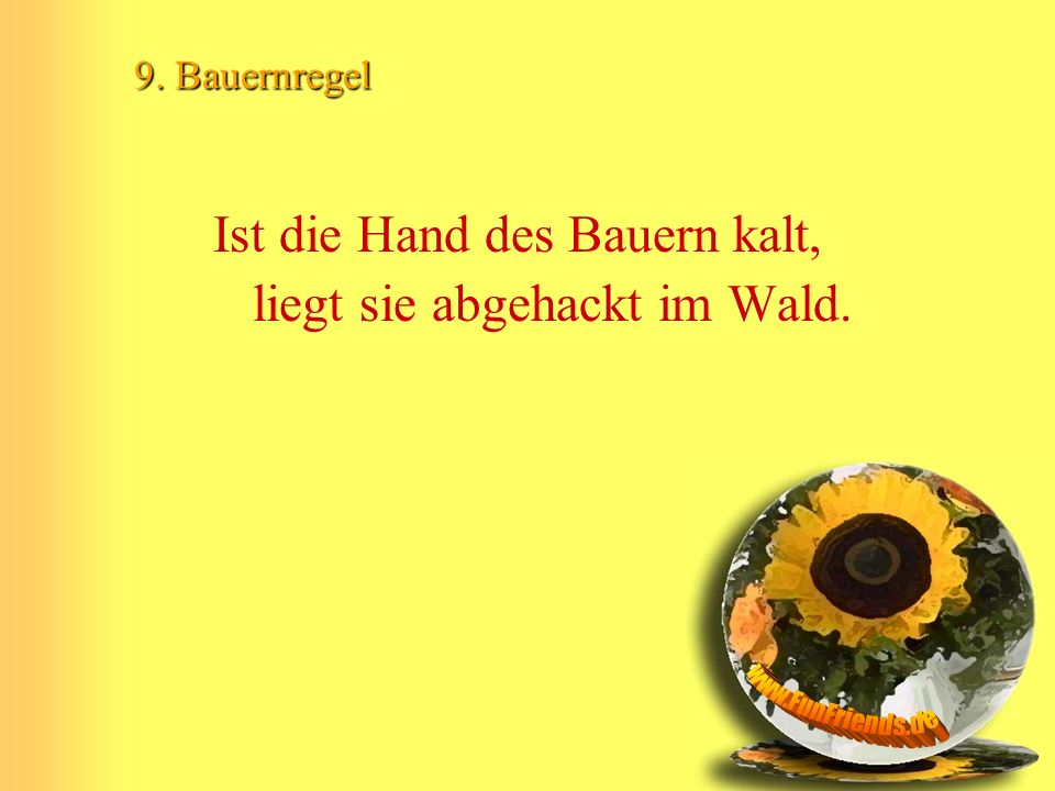 Ist die Hand des Bauern kalt, liegt sie abgehackt im Wald.