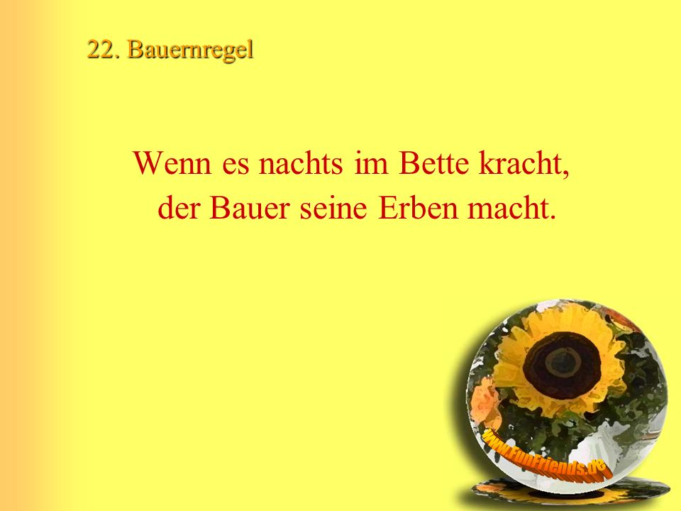 Wenn es nachts im Bette kracht, der Bauer seine Erben macht.
