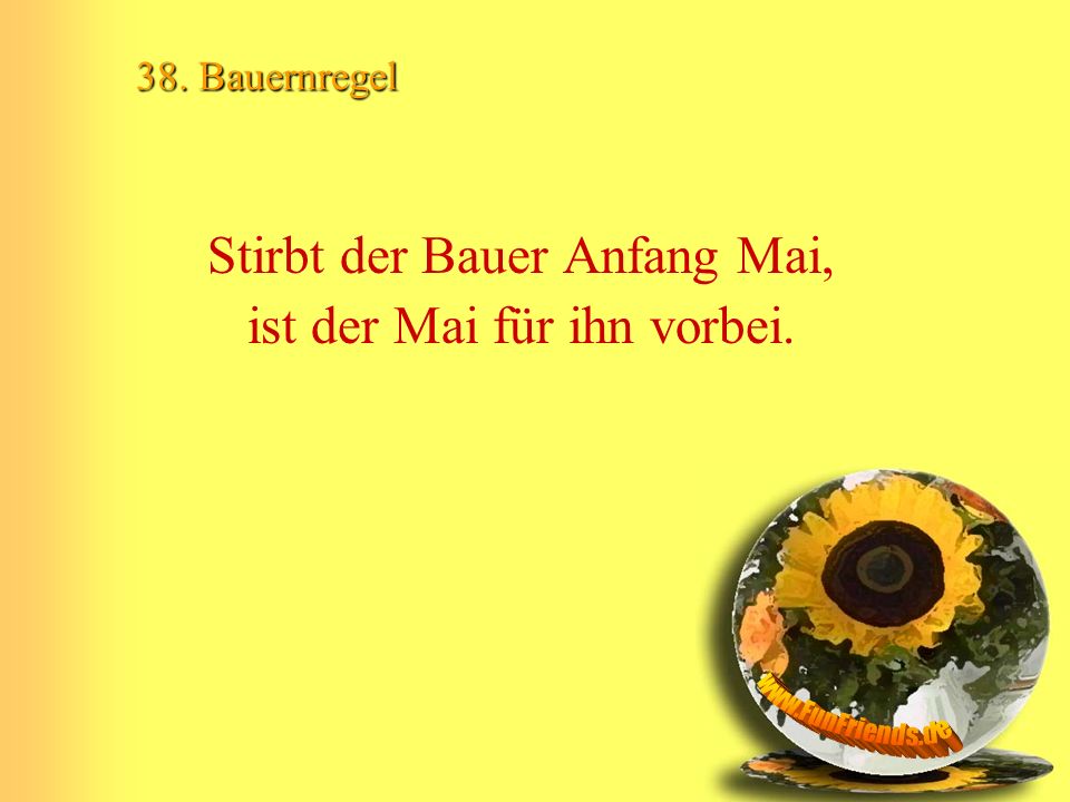 Stirbt der Bauer Anfang Mai, ist der Mai für ihn vorbei.