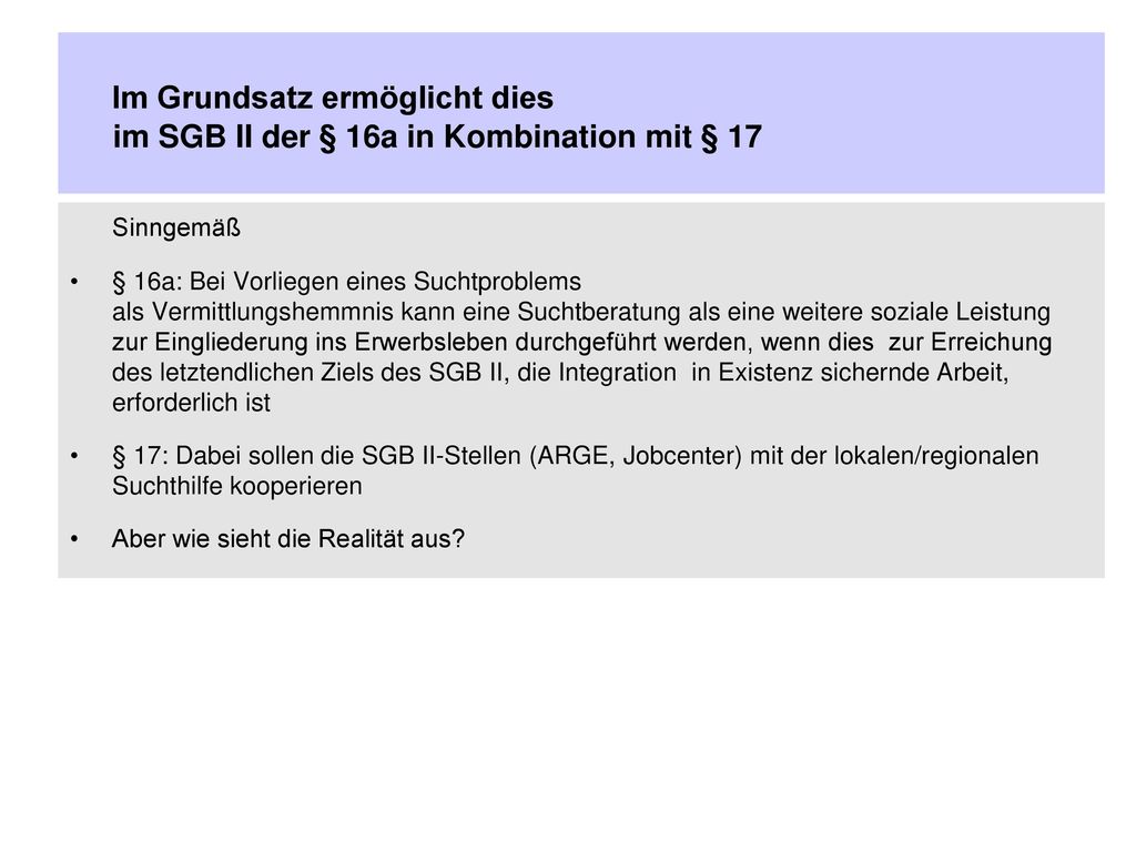 Im Grundsatz ermöglicht dies im SGB II der § 16a in Kombination mit § 17