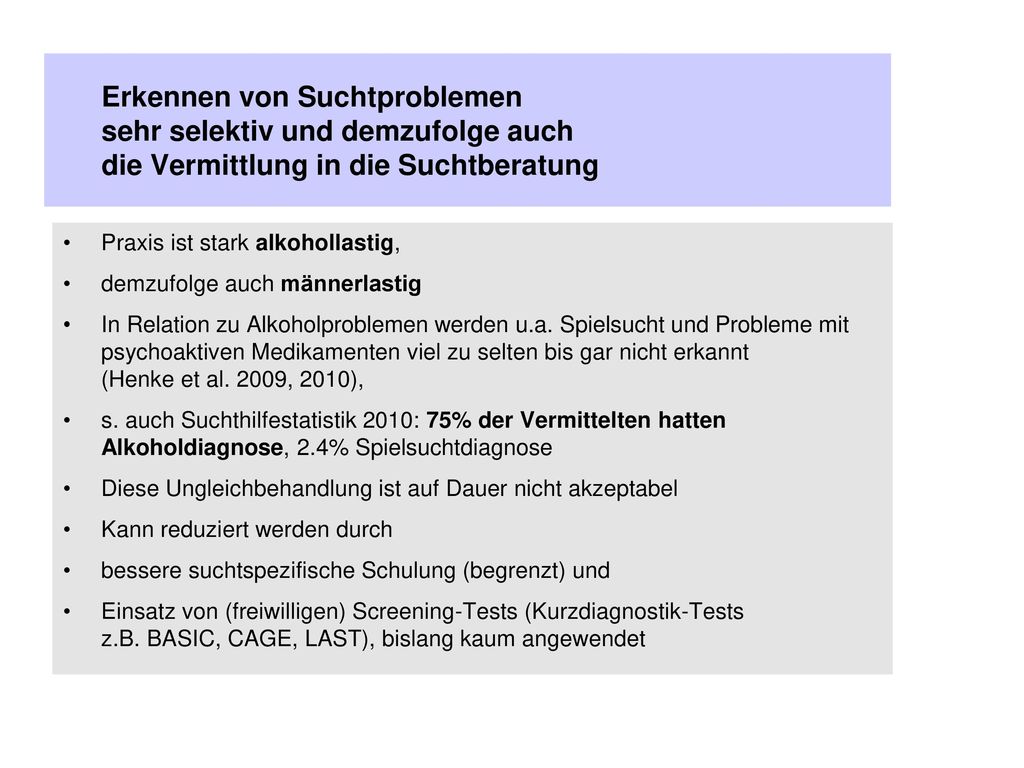 Erkennen von Suchtproblemen sehr selektiv und demzufolge auch die Vermittlung in die Suchtberatung
