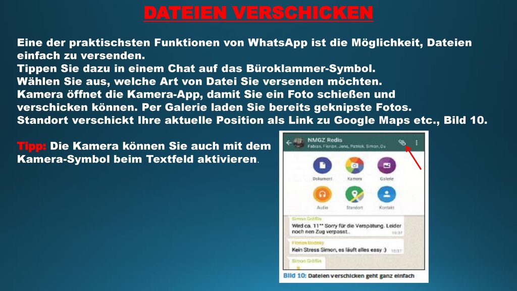 DATEIEN VERSCHICKEN Eine der praktischsten Funktionen von WhatsApp ist die Möglichkeit, Dateien einfach zu versenden.
