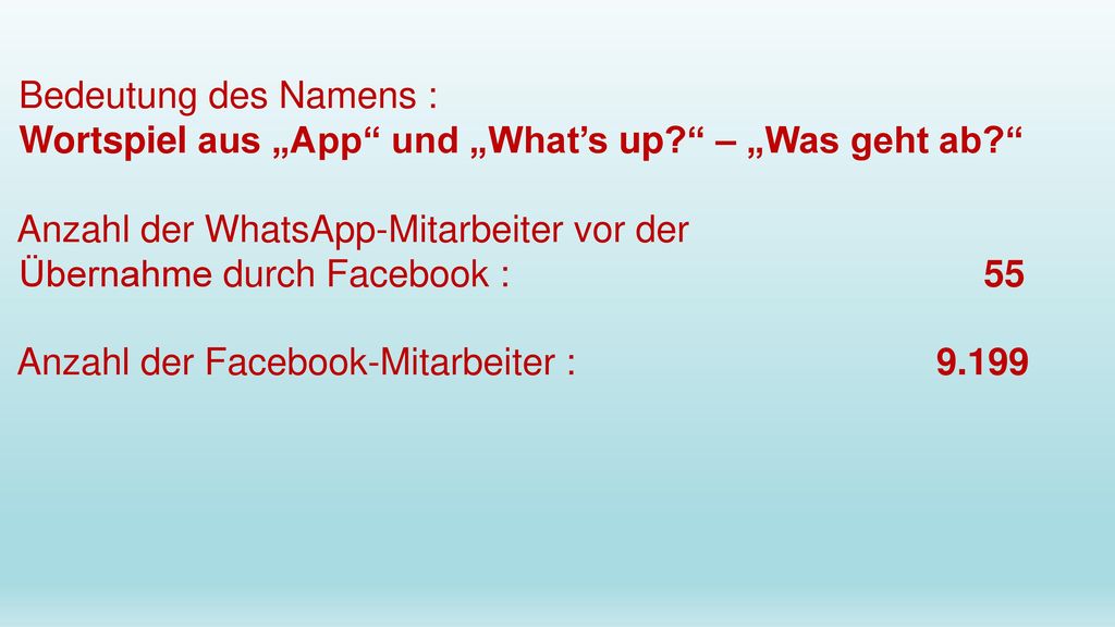 Bedeutung des Namens : Wortspiel aus „App und „What’s up – „Was geht ab Anzahl der WhatsApp-Mitarbeiter vor der.