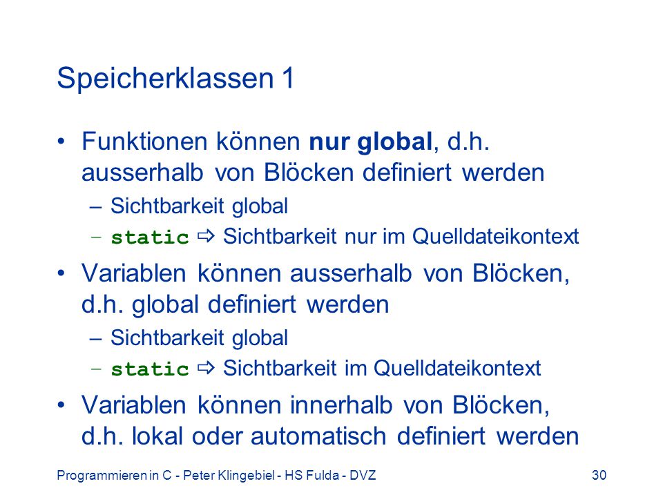 Speicherklassen 1 Funktionen können nur global, d.h. ausserhalb von Blöcken definiert werden. Sichtbarkeit global.