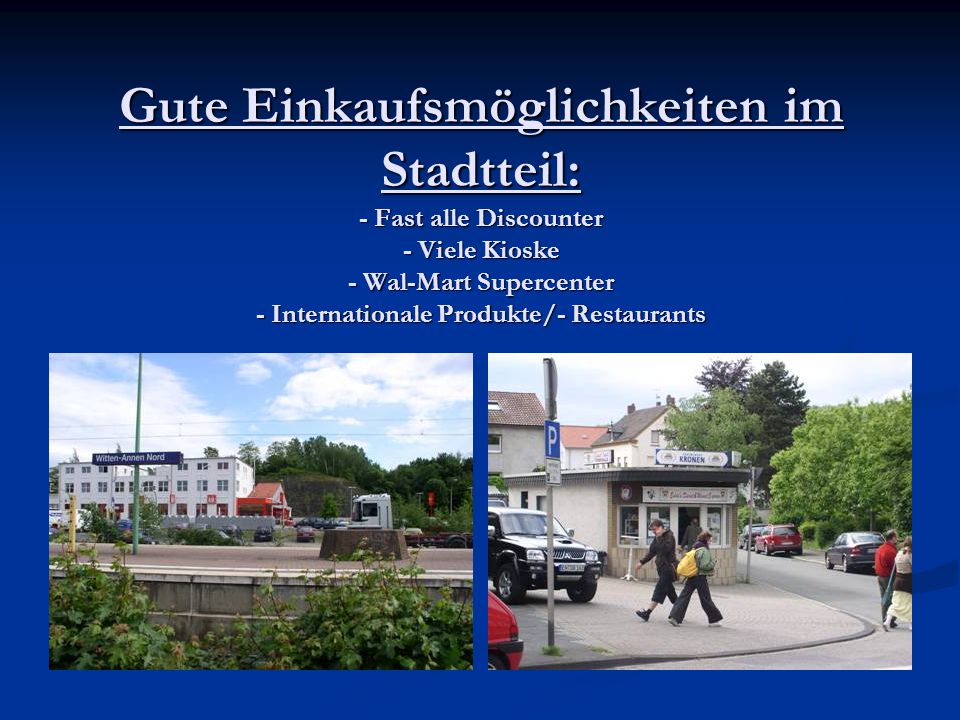 Gute Einkaufsmöglichkeiten im Stadtteil: - Fast alle Discounter - Viele Kioske - Wal-Mart Supercenter - Internationale Produkte/- Restaurants