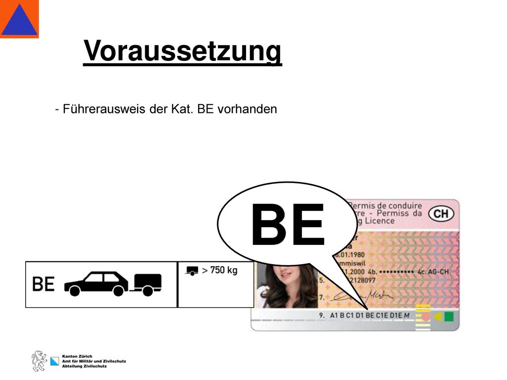 BE Voraussetzung - Führerausweis der Kat. BE vorhanden Hinweis: