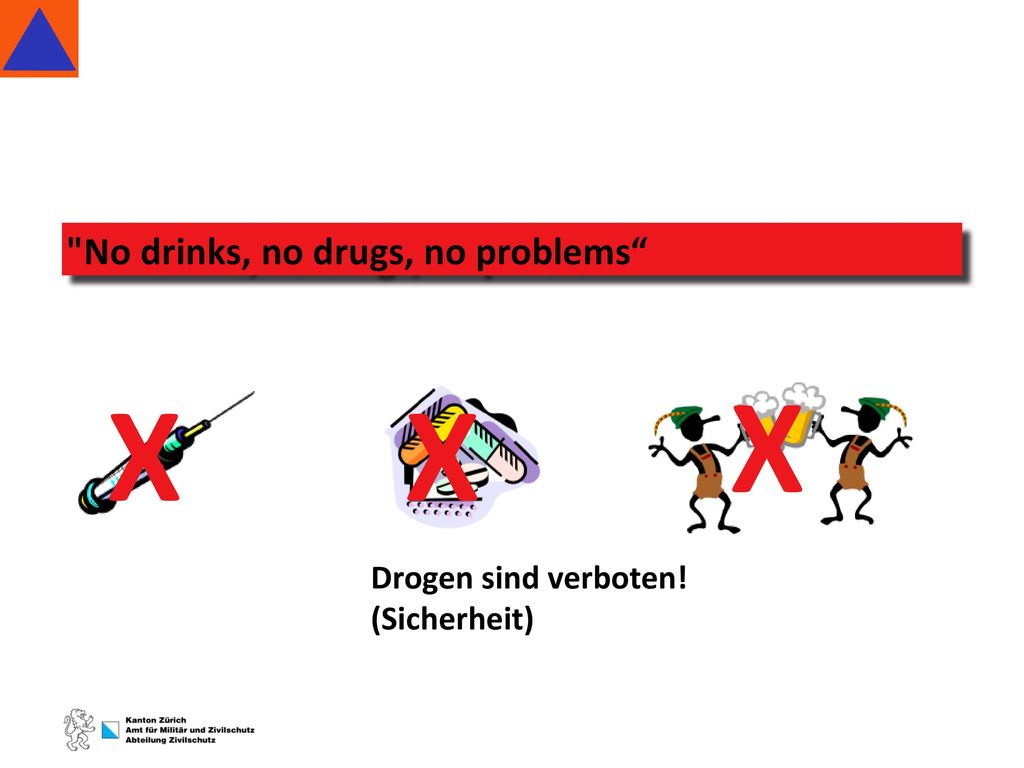X X X No drinks, no drugs, no problems Drogen sind verboten!