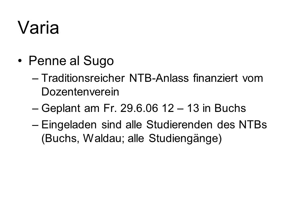 Varia Penne al Sugo. Traditionsreicher NTB-Anlass finanziert vom Dozentenverein. Geplant am Fr – 13 in Buchs.