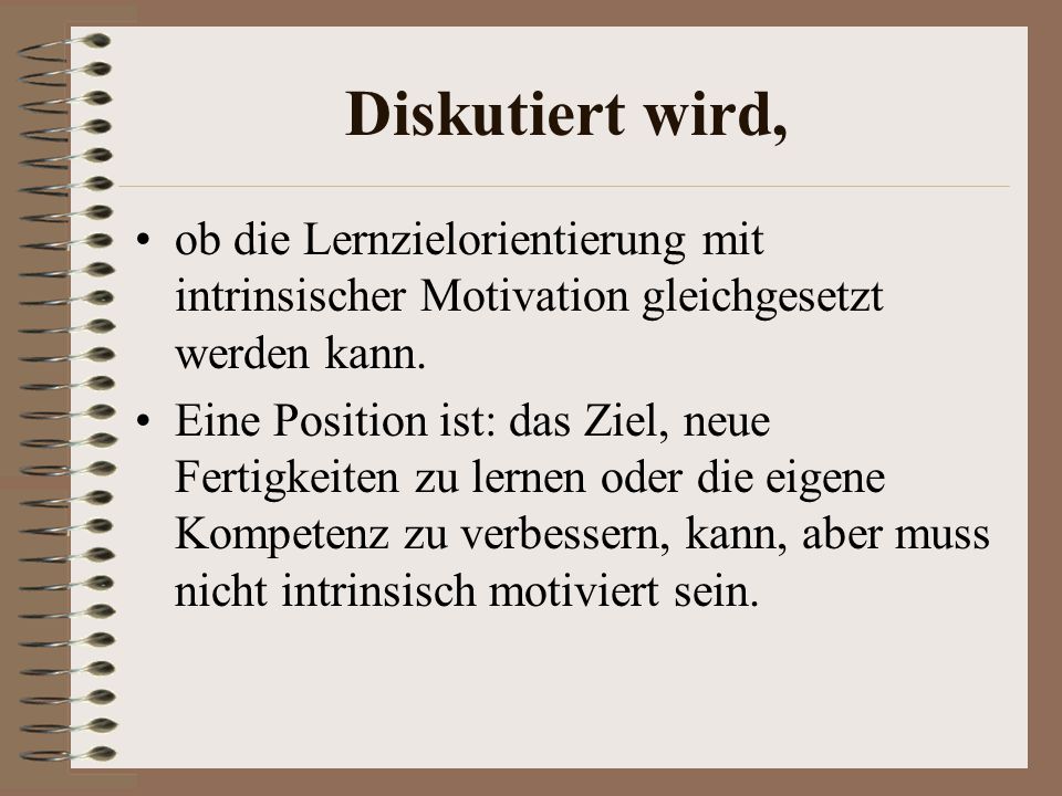 Diskutiert wird, ob die Lernzielorientierung mit intrinsischer Motivation gleichgesetzt werden kann.