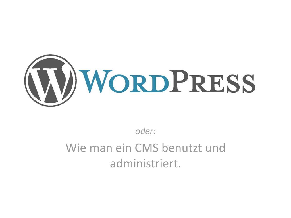 oder: Wie man ein CMS benutzt und administriert.