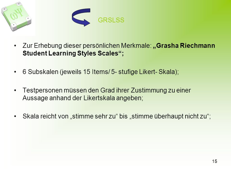 GRSLSS Zur Erhebung dieser persönlichen Merkmale: „Grasha Riechmann Student Learning Styles Scales ;