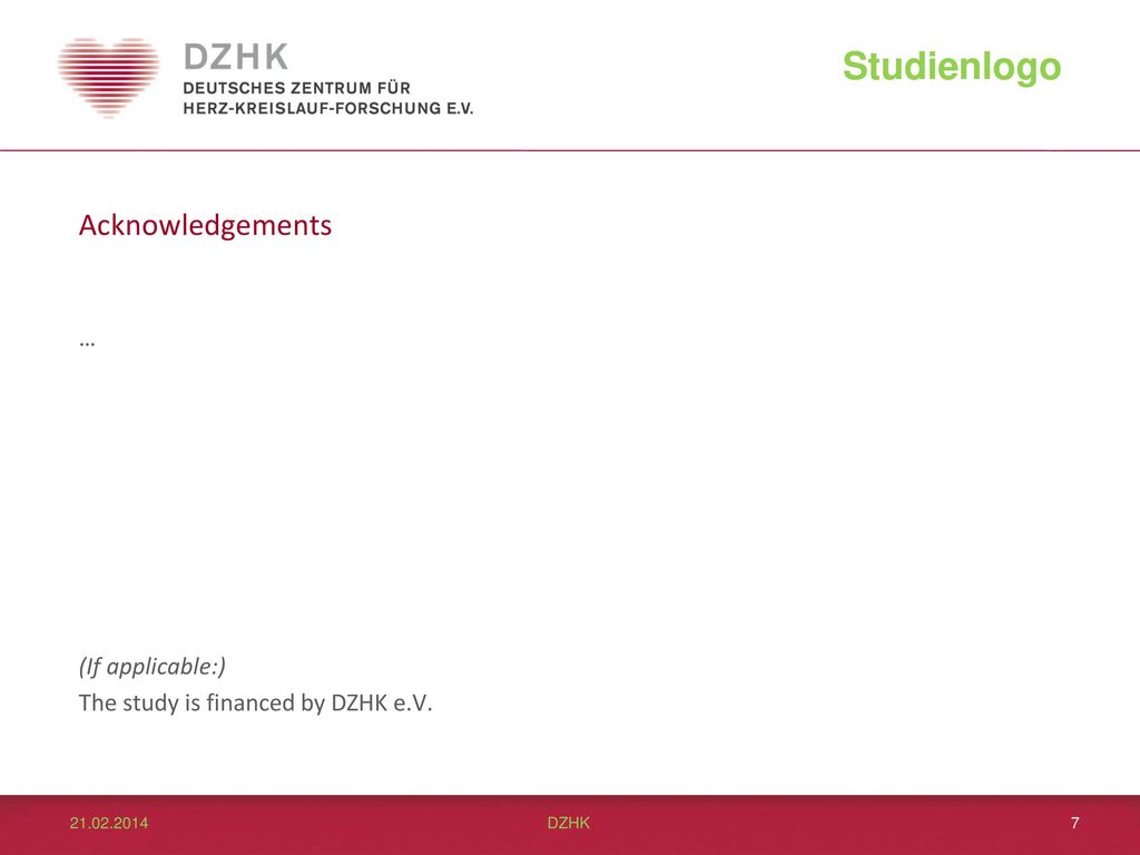 Acknowledgements … (If applicable:) The study is financed by DZHK e.V.