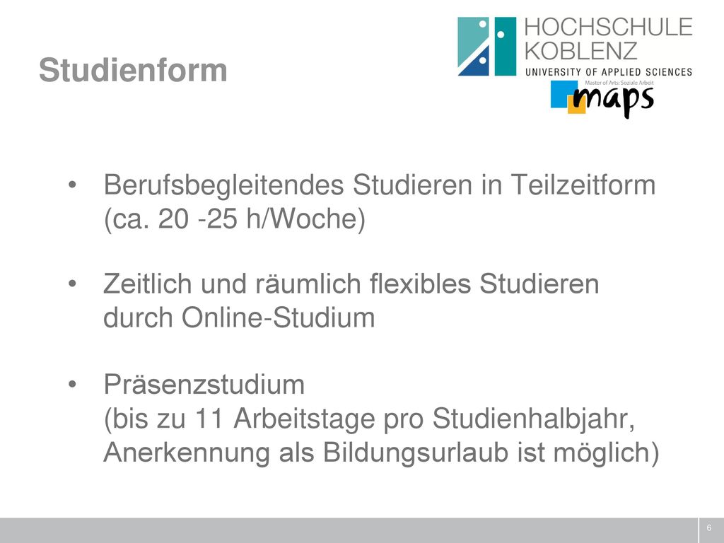 Studienform Berufsbegleitendes Studieren in Teilzeitform (ca h/Woche) Zeitlich und räumlich flexibles Studieren durch Online-Studium.