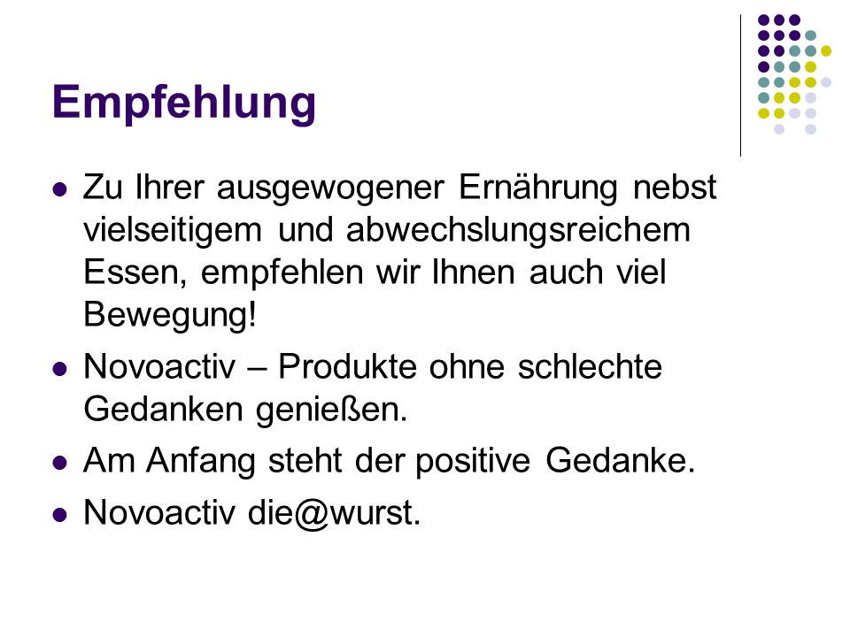 Empfehlung Zu Ihrer ausgewogener Ernährung nebst vielseitigem und abwechslungsreichem Essen, empfehlen wir Ihnen auch viel Bewegung!