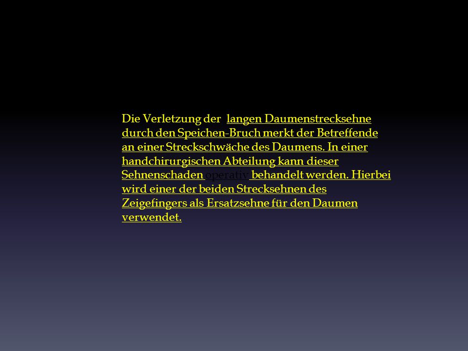 Die Verletzung der langen Daumenstrecksehne durch den Speichen-Bruch merkt der Betreffende an einer Streckschwäche des Daumens.