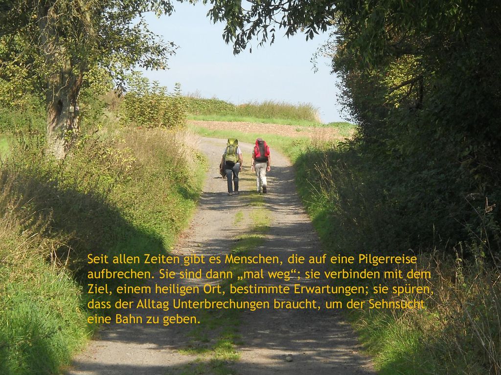 Seit allen Zeiten gibt es Menschen, die auf eine Pilgerreise aufbrechen.