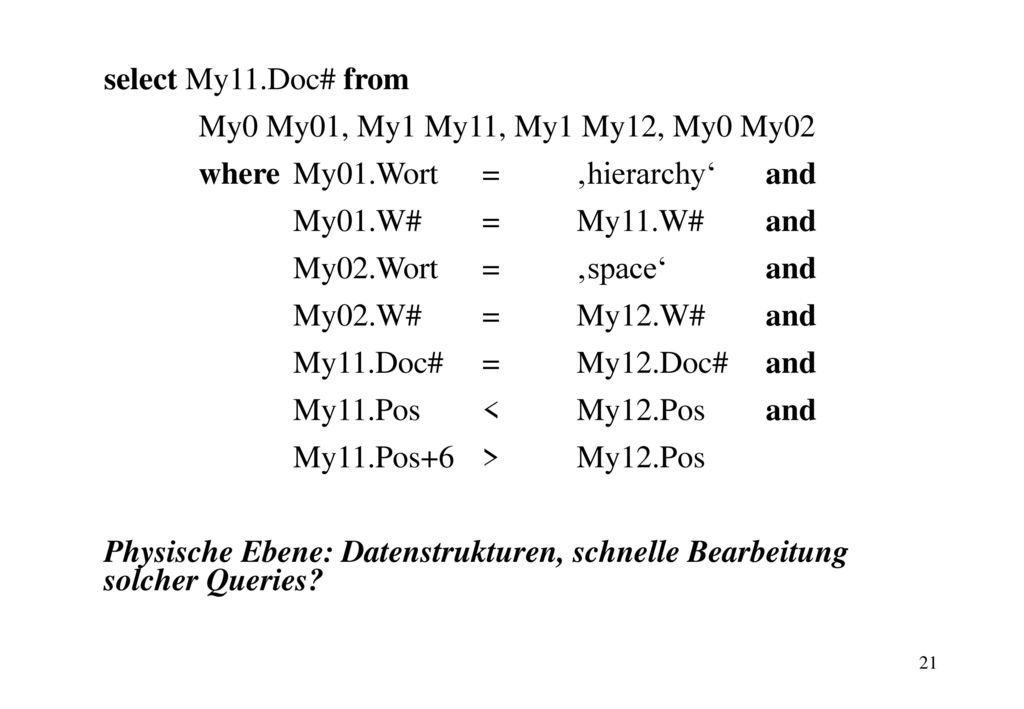 select My11.Doc# from My0 My01, My1 My11, My1 My12, My0 My02. where My01.Wort = ‚hierarchy‘ and.