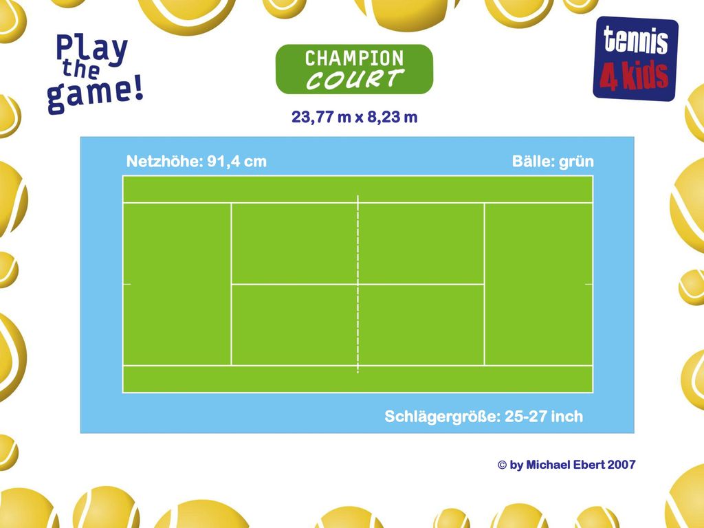 23,77 m x 8,23 m Netzhöhe: 91,4 cm Bälle: grün
