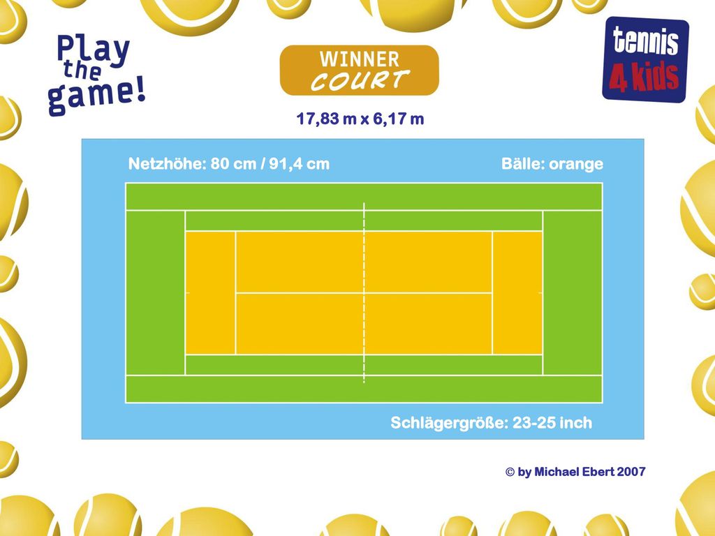 17,83 m x 6,17 m Netzhöhe: 80 cm / 91,4 cm Bälle: orange