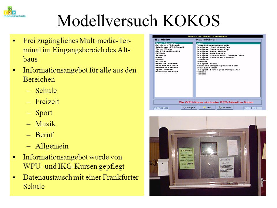 Modellversuch KOKOS Frei zugängliches Multimedia-Ter-minal im Eingangsbereich des Alt-baus. Informationsangebot für alle aus den Bereichen.