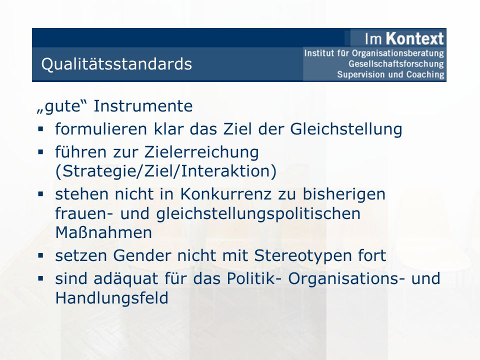 Qualitätsstandards „gute Instrumente. formulieren klar das Ziel der Gleichstellung. führen zur Zielerreichung (Strategie/Ziel/Interaktion)