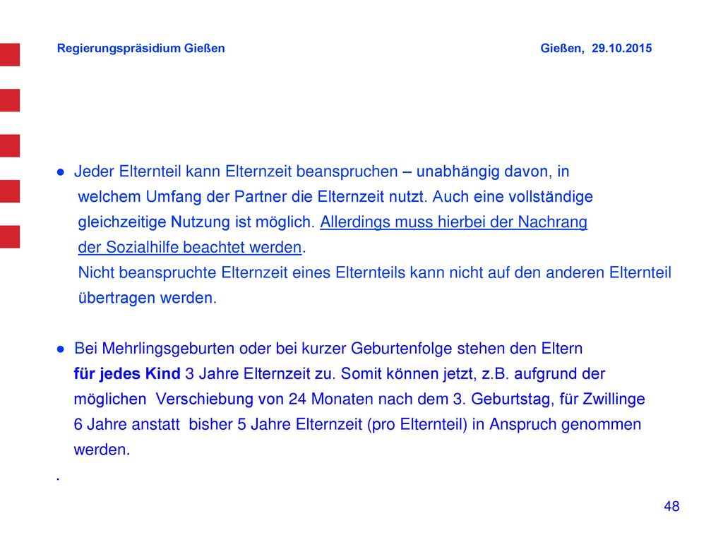 ● Jeder Elternteil kann Elternzeit beanspruchen – unabhängig davon, in welchem Umfang der Partner die Elternzeit nutzt.