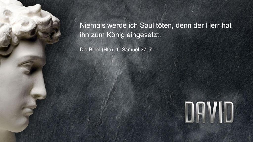 FULLSCREEN Niemals werde ich Saul töten, denn der Herr hat ihn zum König eingesetzt.
