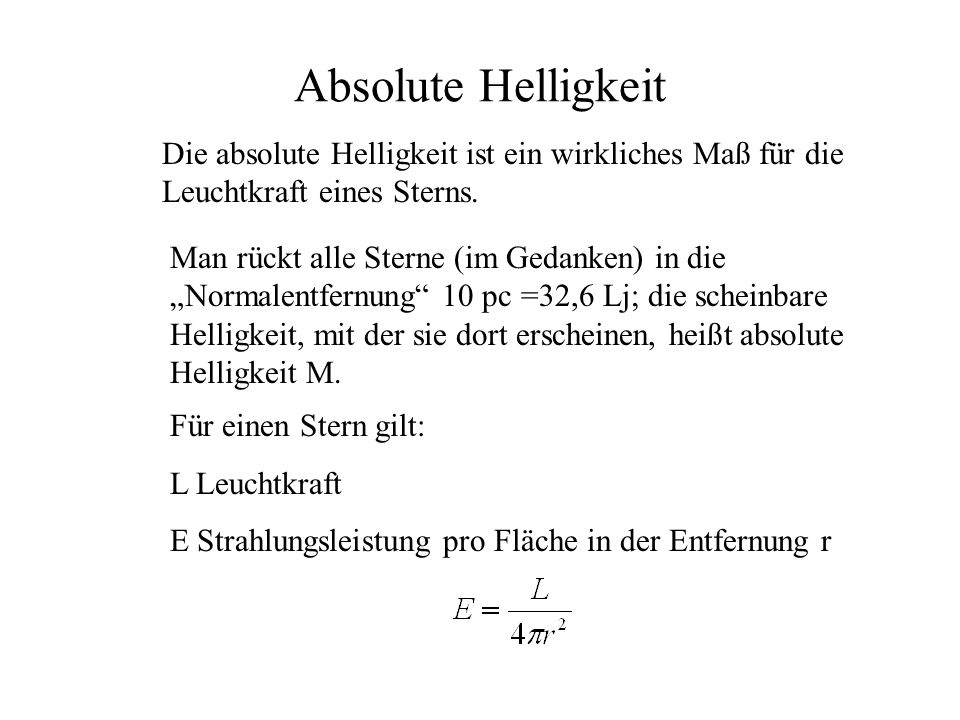 Absolute Helligkeit Die absolute Helligkeit ist ein wirkliches Maß für die Leuchtkraft eines Sterns.